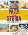 PAZZI PER LA STORIA: 125 curiosità sulla storia che nessuno ti ha mai raccontato. E-book. Formato EPUB ebook