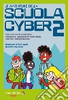 LE avventure della SCUOLA CYBER 2: Come usare internet in modo sicuro e riconoscere i nuovi pericoli del mondo digitale come hater, phishing o fake news. E-book. Formato EPUB ebook di Cristina Serret