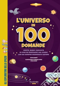 L'universo in 100 domande: verità, bugie, curiosità (e cose da marziani!) sul cosmo che hai sempre desiderato sapere. E-book. Formato EPUB ebook
