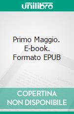 Primo Maggio. E-book. Formato EPUB ebook