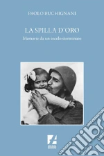 La Spilla d'oro: Memorie da un secolo sterminato. E-book. Formato EPUB