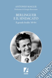 Berlinguer e il sindacato: Il grande freddo '69-84. E-book. Formato EPUB ebook di Antonio Maglie