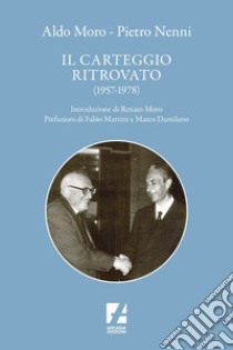 Il carteggio ritrovato (1957-1978): Aldo Moro - Pietro Nenni. E-book. Formato EPUB ebook di Aldo Moro