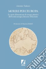 Morire per l'Europa: Le storie dimenticate di cinque pionieri dell'unità europea durante il fascismo. E-book. Formato EPUB ebook