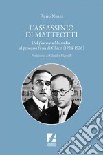 L' Assassinio di Matteotti: Dal j'accuse a Mussolini al processo farsa di Chieti (1924-1926). E-book. Formato EPUB ebook