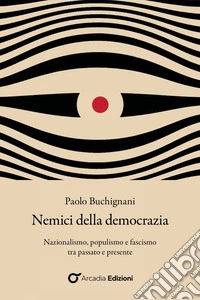 Nemici della democrazia: Nazionalismo, populismo e fascismo tra passato e presente. E-book. Formato EPUB ebook