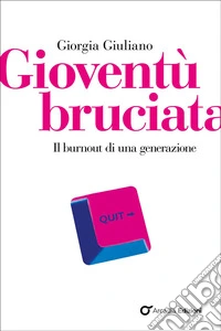 Gioventù bruciata: Il burnout di una generazione. E-book. Formato EPUB ebook
