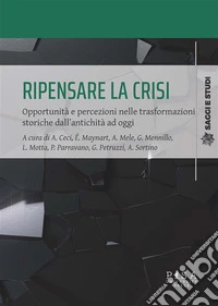 Ripensare la crisiOpportunità e percezioni nelle trasformazioni storiche dall’antichità ad oggi. E-book. Formato PDF ebook