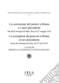 La corruzione del potere a Roma e i suoi precedentiAtti del Convegno di Studi, Pisa 26-27 maggio 2023. E-book. Formato PDF ebook