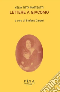 Velia Titta Matteotti - Lettere a Giacomo. E-book. Formato PDF ebook
