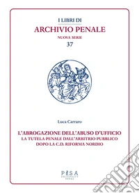 L’abrogazione dell'abuso di ufficioLa tutela penale dall’arbitrio pubblico dopo la c.d. Riforma Nordio. E-book. Formato PDF ebook