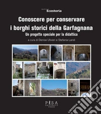 Conoscere per conservare i borghi storici della GarfagnanaUn progetto speciale per la didattica. E-book. Formato PDF ebook