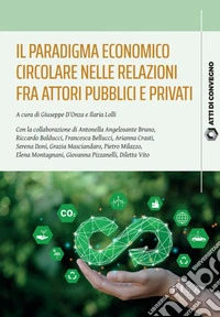 Il paradigma economico circolare nelle relazioni fra attori pubblici e privati. E-book. Formato PDF ebook