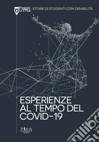 Esperienze al tempo del covid 19Progetti di Vita. Storie di studenti con disabilità. E-book. Formato EPUB ebook