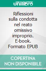 Riflessioni sulla condotta nel reato omissivo improprio. E-book. Formato EPUB ebook