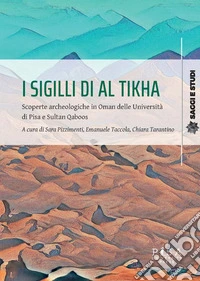 I sigilli di Al TikhaScoperte archeologiche in Oman delle Università di Pisa e Sultan Qaboos. E-book. Formato PDF ebook