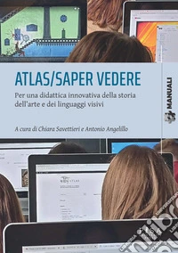 Atlas/Saper vederePer una didattica innovativa della storia dell’arte e dei linguaggi visivi. E-book. Formato PDF ebook