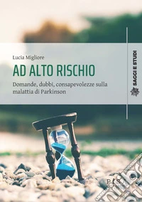 Ad alto rischioDomande, dubbi, consapevolezze sulla malattia di Parkinson. E-book. Formato PDF ebook
