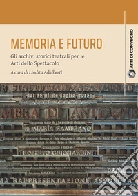 Memoria e futuroGli archivi storici teatrali per le Arti dello Spettacolo. E-book. Formato EPUB ebook