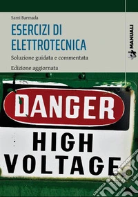 Esercizi di elettrotecnicaSoluzione guidata e commentata. Edizione aggiornata. E-book. Formato PDF ebook
