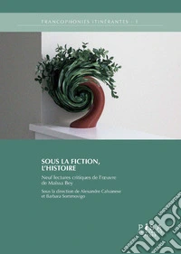 Sous la fiction, l'HistoireNeuf lectures critiques de l’oeuvre de Maïssa Bey. E-book. Formato PDF ebook