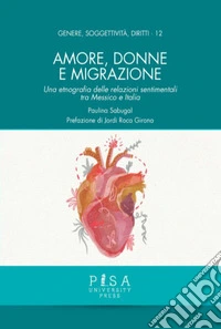 Amore, donne e migrazioneUna etnografia delle relazioni sentimentali tra Messico e Italia. E-book. Formato EPUB ebook