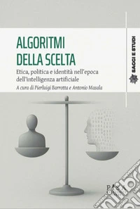 Algoritmi della sceltaEtica, politica e identità nell’epoca dell’intelligenza artificiale. E-book. Formato EPUB ebook