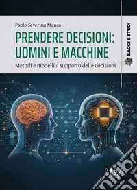 Prendere decisioni: uomini e macchineMetodi e modelli di supporto alle decisioni. E-book. Formato PDF ebook
