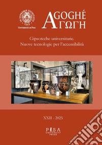 Agoghé XX-2025Gipsoteche universitarie. Nuove tecnologie per l’accessibilità. E-book. Formato PDF ebook