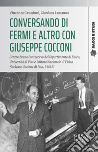 Conversando di Fermi e altro con Giuseppe CocconiCentro Bruno Pontecorvo del Dipartimento di Fisica, Università di Pisa e Istituto Nazionale di Fisica Nucleare, Sezione di Pisa, I-56127. E-book. Formato EPUB ebook