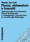 Flussi, abbandoni e transiti: Antropologia tra retoriche, forme di memoria e immaginario vernacolare in un’area del Materano. E-book. Formato PDF ebook
