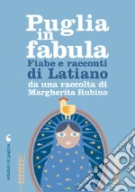 Puglia in fabula. Fabe e racconti di Latiano: da una raccolta di Margherita Rubino. E-book. Formato PDF ebook