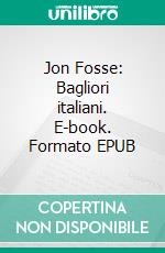 Jon Fosse: Bagliori italiani. E-book. Formato EPUB ebook di Jon Fosse