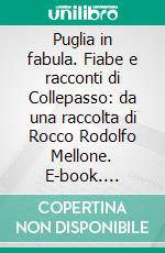 Puglia in fabula. Fiabe e racconti di Collepasso: da una raccolta di Rocco Rodolfo Mellone. E-book. Formato PDF ebook di Rocco Rodolfo Mellone