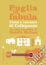 Puglia in fabula. Fiabe e racconti di Collepasso: da una raccolta di Rocco Rodolfo Mellone. E-book. Formato PDF ebook