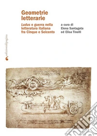 Geometrie letterarie: "Ludus" e guerra nella letteratura italiana fra Cinque e Seicento. E-book. Formato PDF ebook