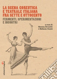 La scena coreutica e teatrale italiana fra Sette e Ottocento: Fermenti, sperimentazioni e incontri. E-book. Formato PDF ebook