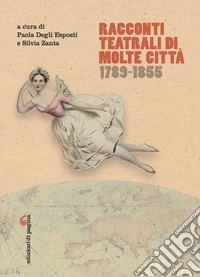 Racconti teatrali di molte città: Contatti, appropriazioni e migrazioni fra Parigi e le capitali occidentali (1789-1855). E-book. Formato PDF ebook