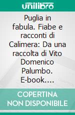 Puglia in fabula. Fiabe e racconti di Calimera: Da una raccolta di Vito Domenico Palumbo. E-book. Formato EPUB ebook