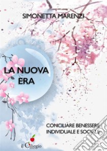 La nuova eraConciliare benessere individuale e sociale. E-book. Formato EPUB ebook di Simonetta Marenzi