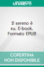 Il sereno è su. E-book. Formato EPUB ebook