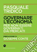 Governare l'economia: Per non essere governati dai mercati. E-book. Formato EPUB