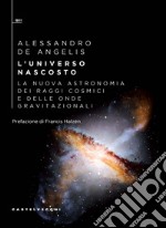 L'universo nascosto: La nuova astronomia dei raggi cosmici e delle onde gravitazionali. E-book. Formato EPUB ebook