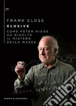 Elusive: Come Peter Higgs ha risolto il mistero della massa. E-book. Formato EPUB ebook