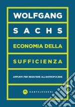 Economia della sufficienza: Appunti per resistere all'antropocene. E-book. Formato EPUB ebook