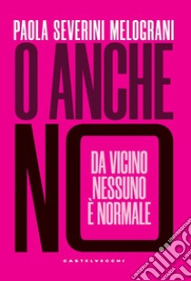 O anche no: Da vicino nessuno è normale. E-book. Formato EPUB ebook di Paola Severini Melograni