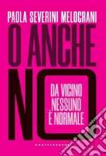 O anche no: Da vicino nessuno è normale. E-book. Formato EPUB ebook