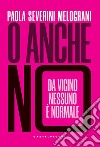 O anche no: Da vicino nessuno è normale. E-book. Formato EPUB ebook di Paola Severini Melograni