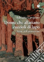 Donne che allattano cuccioli di lupo: Icone dell’ipermaterno. E-book. Formato EPUB ebook