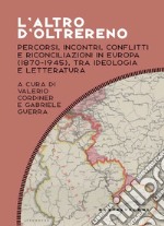 L'altro d'oltrereno. Percorsi, incontri, conflitti e riconciliazioni in europa (1870-1945), tra ideologia e letteratura. E-book. Formato EPUB ebook